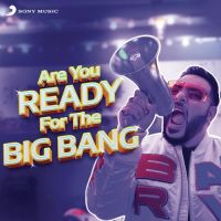 Are You Ready For the Big Bang Badshah MP3 Song, Are You Ready For the Big Bang Album