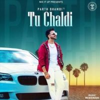 Tu Chaldi Parth Bhambi MP3 Song, Tu Chaldi Album