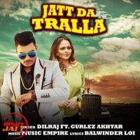 Jatt Da Tralla Dilraj, Gurlez Akhtar MP3 Song, Jatt Da Tralla Album
