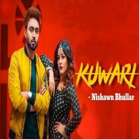 Kuwari Nishawn Bhullar MP3 Song, Kuwari Album