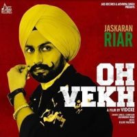 Oh Vekh Jaskaran Riar MP3 Song, Oh Vekh Album