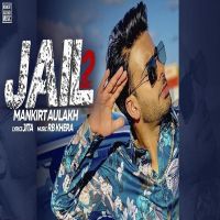 Jail 2 Mankirt Aulakh MP3 Song, Jail 2 Album