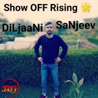 Download Show Off Rising ? DiLjaaNi SaNjeev mp3 song, Show Off Rising ? lyrics
