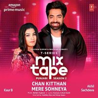 Chan Kitthan-Mere Sohneya (T-Series Mixtape Punjabi Season 2) Akhil Sachdeva, Kaur B MP3 Song, Chan Kitthan-Mere Sohneya (T-Series Mixtape Punjabi Season 2) Album