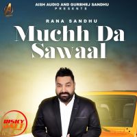 Muchh Da Sawaal Rana Sandhu MP3 Song, Muchh Da Sawaal Album