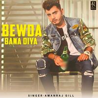 Bewda Bana Diya Amanraj Gill MP3 Song, Bewda Bana Diya Album