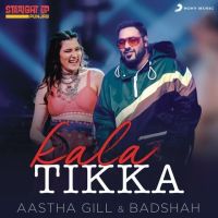 Kala Tikka Aastha Gill, Badshah MP3 Song, Kala Tikka Album