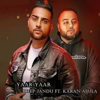 Yaar Yaar Deep Jandu, Karan Aujla MP3 Song, Yaar Yaar Album