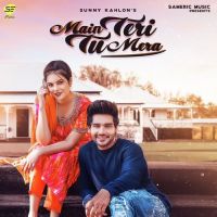 Main Teri Tu Mera Sunny Kahlon MP3 Song, Main Teri Tu Mera Album