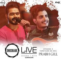 Tareyaan De Des (Crossblade Live Season 1 With Gurnazar) Prabh Gill MP3 Song, Tareyaan De Des (Crossblade Live Season 1 With Gurnazar) Album