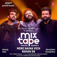 Mere Naina Vich-Rehan De (T-Series Mixtape Punjabi 2) Hans Raj Hans, Navraj Hans, Yuvraaj Hans MP3 Song, Mere Naina Vich-Rehan De (T-Series Mixtape Punjabi 2) Album