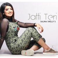 Jatti Teri Ve Salina Shelly MP3 Song, Jatti Teri Ve Album