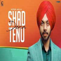 Shad Dena Tenu Satbir Aujla MP3 Song, Shad Dena Tenu Album