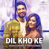 Dil Kho Ke Arjun Kanungo, Jonita Gandhi MP3 Song, Dil Kho Ke Album