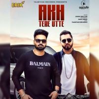 Akh Tere Utte Aman Dhillon MP3 Song, Akh Tere Utte Album