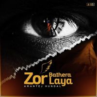 Zor Bathera Laaya Amantej Hundal MP3 Song, Zor Bathera Laaya Album
