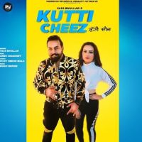 Kutti Cheez Yass Bhullar MP3 Song, Kutti Cheez Album