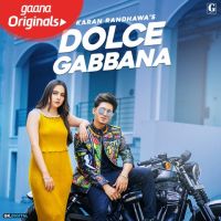 Dolce Gabbana Karan Randhawa MP3 Song, Dolce Gabbana Album