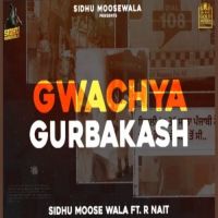 Gwacheya Gurbakash Sidhu Moose Wala, R Nait MP3 Song, Gwacheya Gurbakash Album