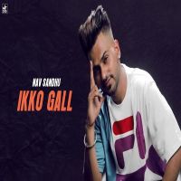 Ikko Gall Nav Sandhu MP3 Song, Ikko Gall Album