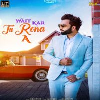 Wait Kar Tu Rona A Gagan Thind MP3 Song, Wait Kar Tu Rona A Album