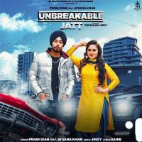 Unbreakable Jatt Prabh Sain, Afsana Khan MP3 Song, Unbreakable Jatt Album