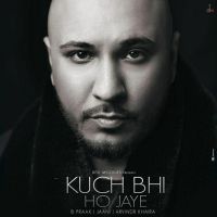 Kuch Bhi ho Jaye B Praak MP3 Song, Kuch Bhi ho Jaye Album