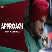 Download Approach Sidhu Moose Wala mp3 song, Approach lyrics