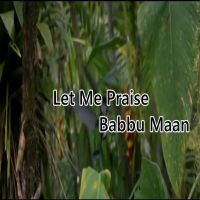 Let Me Praise Babbu Maan MP3 Song, Let Me Praise Album