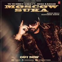 Moscow Suka Neha Kakkar, Yo Yo Honey Singh MP3 Song, Moscow Suka Album