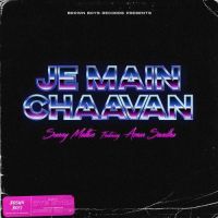 Je Main Chaavan Sunny Malton, Amar Sandhu MP3 Song, Je Main Chaavan Album