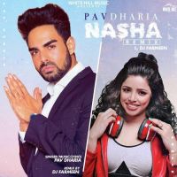 Nasha Remix DJ Farmeen, Pav Dharia MP3 Song, Nasha Remix Album