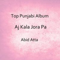 Aj Kala Jora Pa Abid Atta MP3 Song, Aj Kala Jora Pa Album