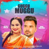Guggu Muggu Deepak Dhillon, Jaggi Dhaliwal MP3 Song, Guggu Muggu Album