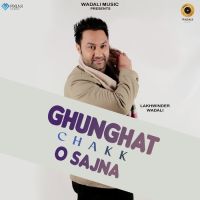 Ghunghat Chakk O Sajna Lakhwinder Wadali MP3 Song, Ghunghat Chakk O Sajna Album