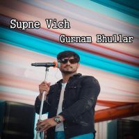 Supne Vich Gurnam Bhullar MP3 Song, Supne Vich Album