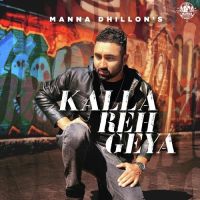 Kalla Reh Geya Manna Dhillon MP3 Song, Kalla Reh Geya Album