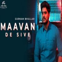 Maavan De Sive Gurnam Bhullar MP3 Song, Maavan De Sive Album