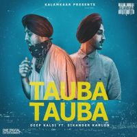 Tauba Tauba Sikander Kahlon, Deep Kalsi MP3 Song, Tauba Tauba Album