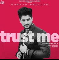 Trust Me Gurnam Bhullar MP3 Song, Trust Me Album