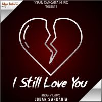 Download I Still Love You Joban Sarkaria mp3 song, I Still Love You lyrics