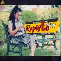 Reply To  Nakhre Tere Sarishti Singh MP3 Song, Reply To  Nakhre Tere Album