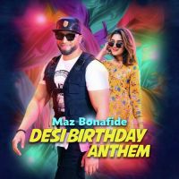 Desi Birthday Anthem Maz Bonafide MP3 Song, Desi Birthday Anthem Album