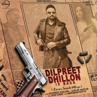 Dilpreet Dhillon Is Back Dilpreet Dhillon, Gurlez Akhtar MP3 Song, Dilpreet Dhillon Is Back Album