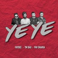 Ye Ye Faydee, TM Bax, Pav Dharia MP3 Song, Ye Ye Album