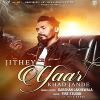 Jithe Yaar Khad Jaande Darshan Lakhewala MP3 Song, Jithe Yaar Khad Jaande Album