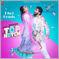 Download Top Notch Dhol Remix Shivjot, Girlez Akhtar mp3 song, Top Notch Dhol Remix lyrics