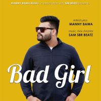 Bad Girl Manny Bawa MP3 Song, Bad Girl Album