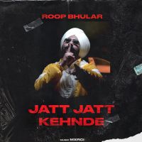 Jatt Jatt Kehnde Roop Bhullar, Yung Delic MP3 Song, Jatt Jatt Kehnde Album