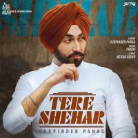 Tere Shehar Gurpinder Panag MP3 Song, Tere Shehar Album